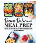 Damn Delicious Meal Prep: 115 Easy Recipes for Low-Calorie, High-Energy Living