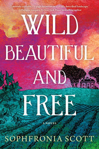 Wild, Beautiful, and Free: A Novel