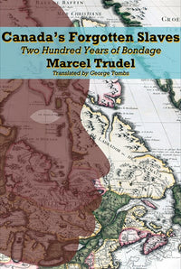 Canada's Forgotten Slaves: Two Hundred Years of Bondage