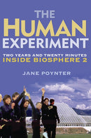 The Human Experiment: Two Years and Twenty Minutes Inside Biosphere 2