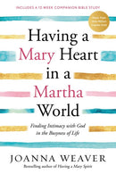 Having a Mary Heart in a Martha World: Finding Intimacy with God in the Busyness of Life (Revised)