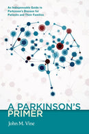 A Parkinson's Primer: An Indispensable Guide to Parkinson's Disease for Patients and Their Families