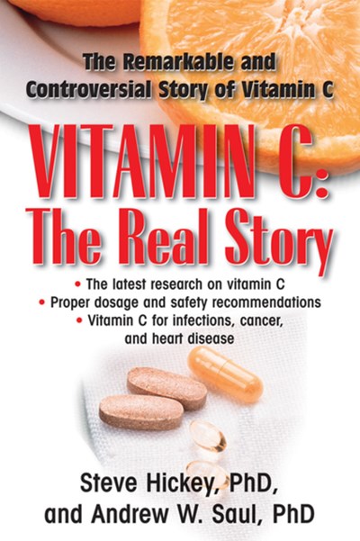 Vitamin C: The Real Story : The Remarkable and Controversial Healing Factor
