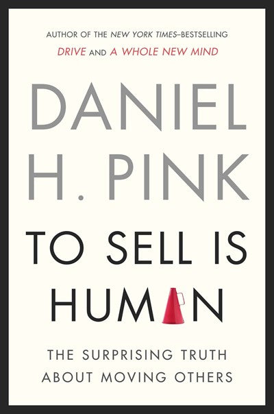 To Sell Is Human: The Surprising Truth About Moving Others