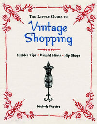 The Little Guide to Vintage Shopping: How to Buy, Fix, and Keep Secondhand Clothing