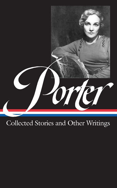 Katherine Anne Porter: Collected Stories and Other Writings (LOA #186)
