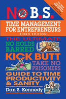 No B.S. Time Management for Entrepreneurs: The Ultimate No Holds Barred Kick Butt Take No Prisoners Guide to Time Productivity and Sanity (3rd Edition)