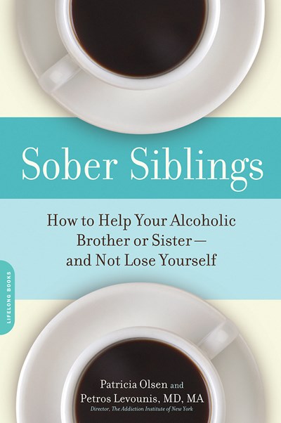 Sober Siblings: How to Help Your Alcoholic Brother or Sister-and Not Lose Yourself