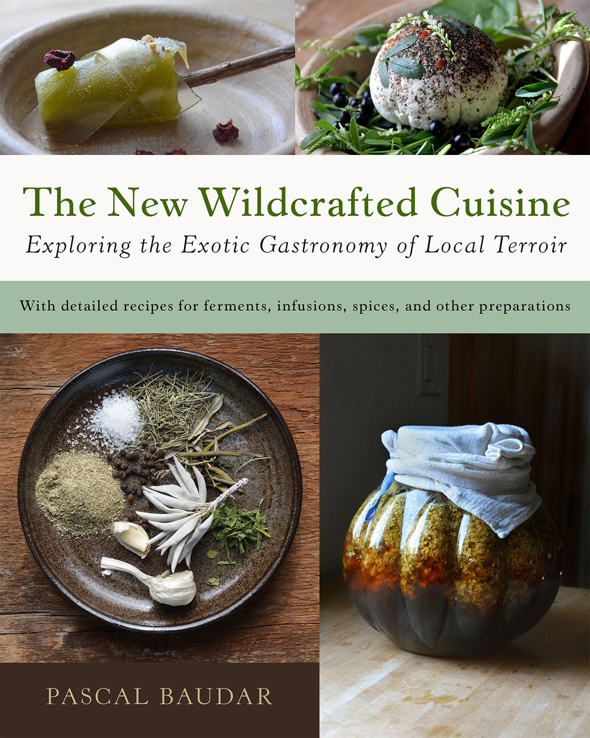 The New Wildcrafted Cuisine: Exploring the Exotic Gastronomy of Local Terroir