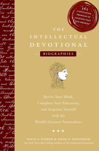 The Intellectual Devotional Biographies: Revive Your Mind, Complete Your Education, and Acquaint Yourself with the World's Greatest Personalities