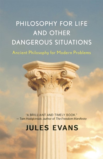 Philosophy for Life and Other Dangerous Situations