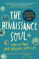 The Renaissance Soul: How to Make Your Passions Your Life—A Creative and Practical Guide