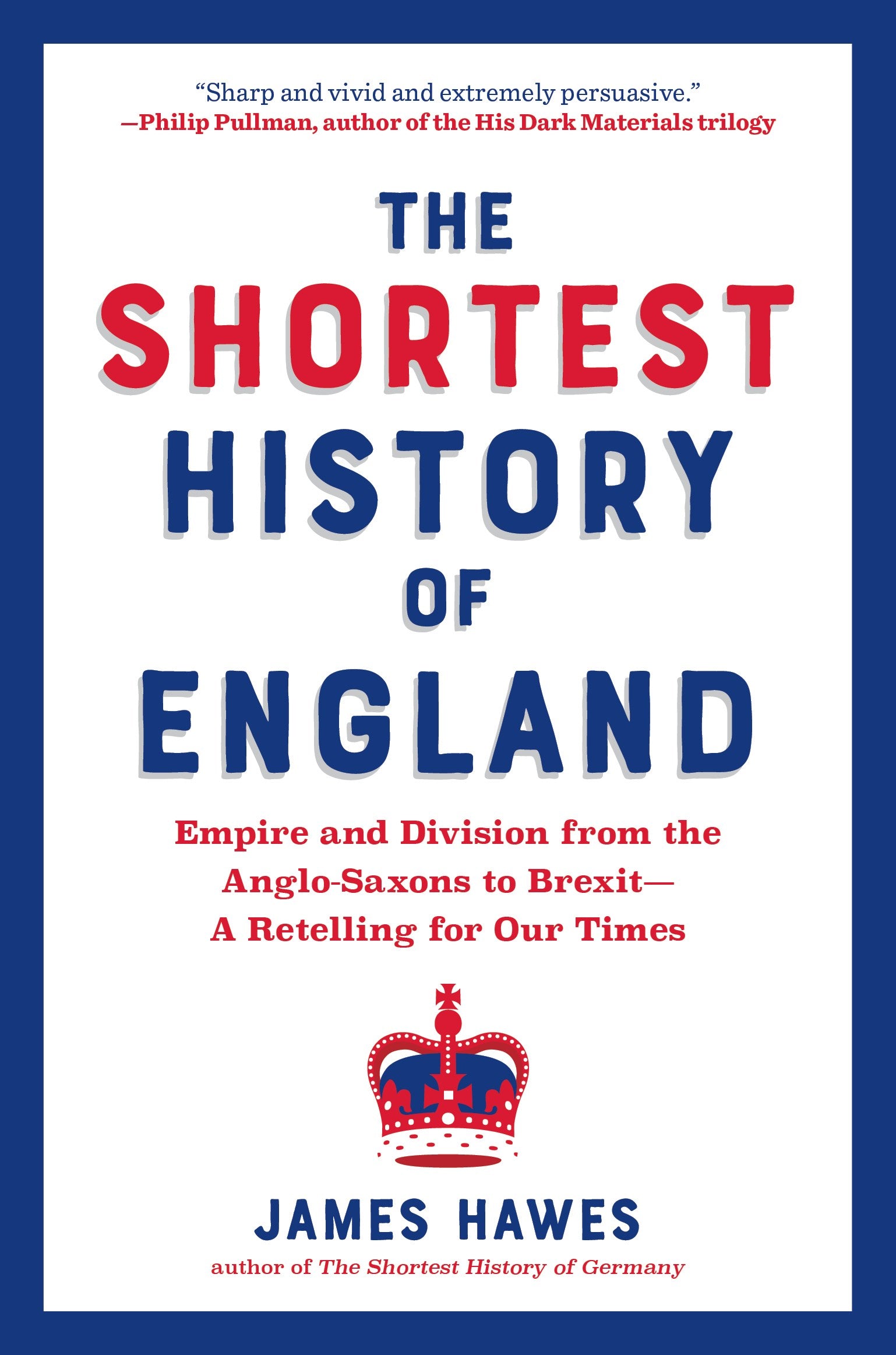 The Shortest History of England: Empire and Division from the Anglo-Saxons to Brexit—A Retelling for Our Times