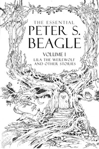 The Essential Peter S. Beagle, Volume 1: Lila the Werewolf and Other Stories