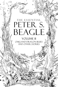 The Essential Peter S. Beagle, Volume 2: Oakland Dragon Blues and Other Stories