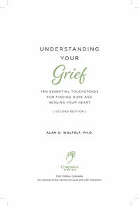 Understanding Your Grief: Ten Essential Touchstones for Finding Hope and Healing Your Heart (2nd Edition)