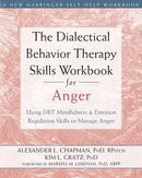 The Dialectical Behavior Therapy Skills Workbook for Anger: Using DBT Mindfulness and Emotion Regulation Skills to Manage Anger
