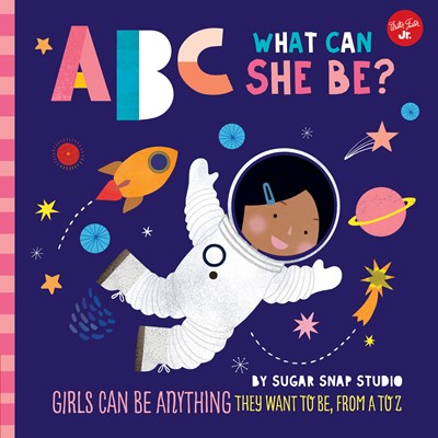 ABC for Me: ABC What Can She Be? : Girls can be anything they want to be, from A to Z