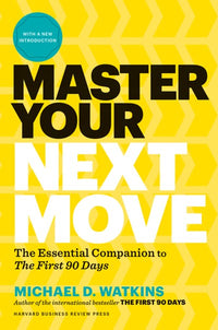 Master Your Next Move, with a New Introduction: The Essential Companion to The First 90 Days