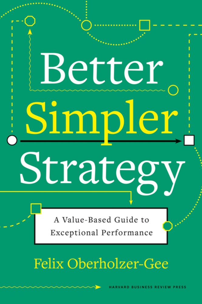 Better, Simpler Strategy: A Value-Based Guide to Exceptional Performance