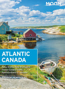 Moon Atlantic Canada: Nova Scotia, New Brunswick, Prince Edward Island, Newfoundland & Labrador