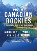 Moon Canadian Rockies: With Banff & Jasper National Parks : Scenic Drives, Wildlife, Hiking & Skiing