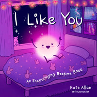 I Like You: An Encouraging Bedtime Book (Positive Affirmations for Kids)