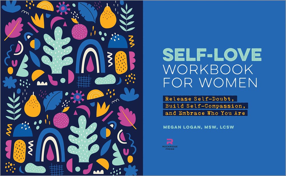 Self-Love Workbook for Women: Release Self-Doubt, Build Self-Compassion, and Embrace Who You Are