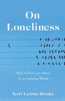 On Loneliness: How to Feel Less Alone in an Isolating World