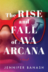 The Rise and Fall of Ava Arcana: A Novel
