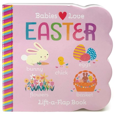 Babies Love Easter: Chunky Lift a Flap Board Book