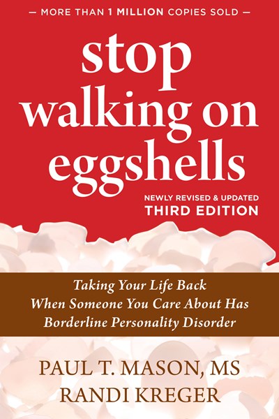 Stop Walking on Eggshells: Taking Your Life Back When Someone You Care About Has Borderline Personality Disorder (3rd Edition)