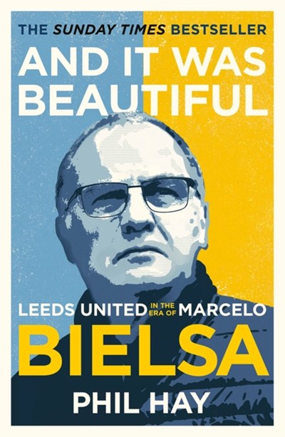 And it was Beautiful: Marcelo Bielsa and the Rebirth of Leeds United