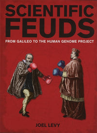 Scientific Feuds: From Galileo to the Human Genome Project