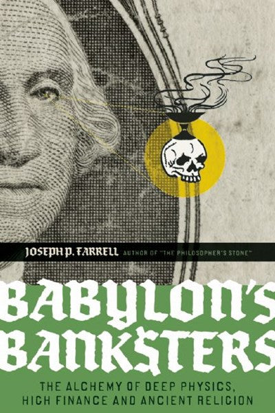 Babylon's Banksters: The Alchemy of Deep Physics, High Finance and Ancient Religion