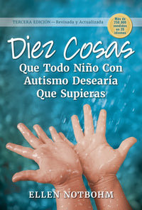 Diez cosas que todo niño con autismo desearía que supieras: Spanish Edition of Ten Things Every Child with Autism Wishes You Knew