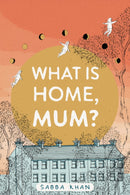 What is Home, Mum?: A Memoir