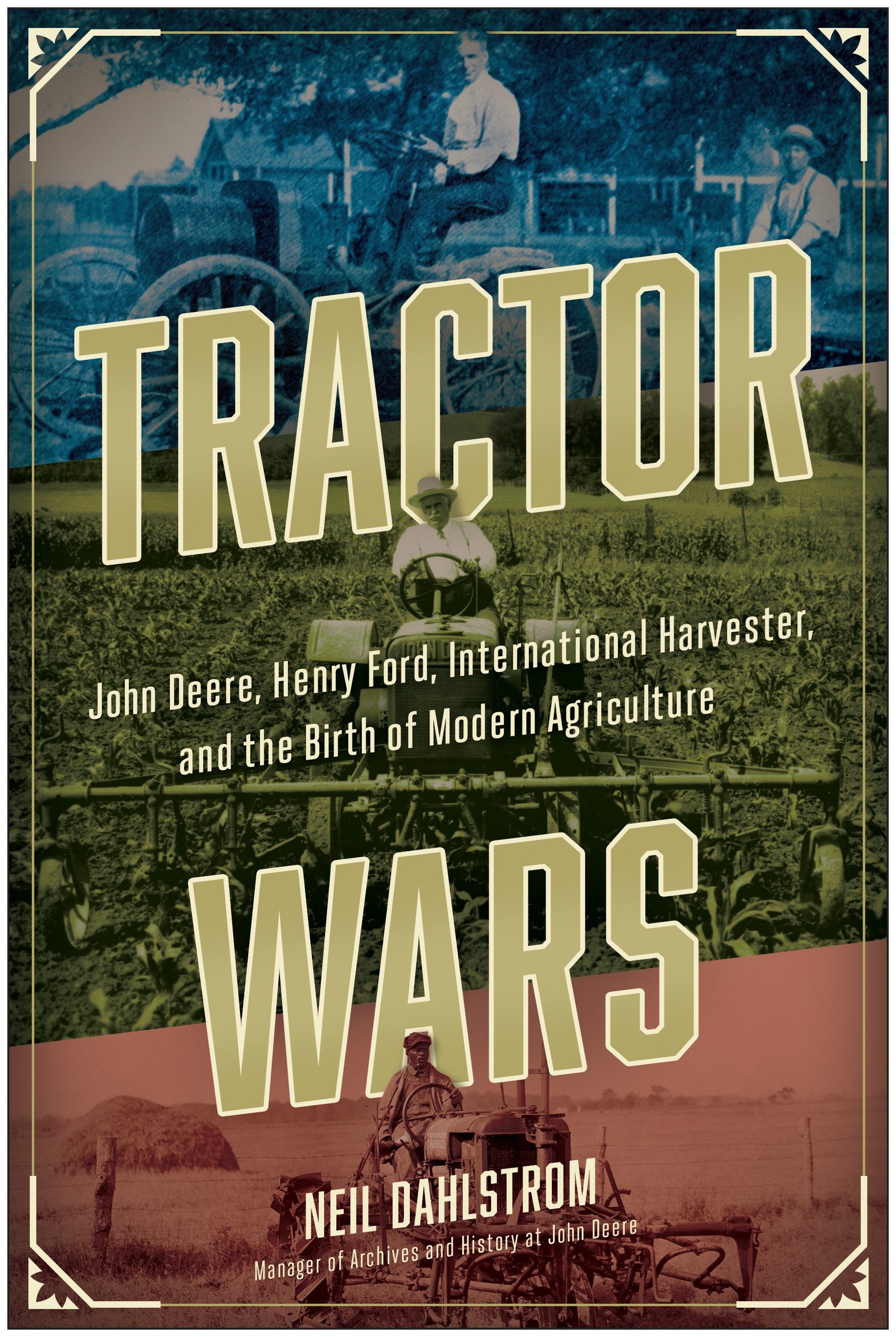 Tractor Wars: John Deere, Henry Ford, International Harvester, and the Birth of Modern Agricul ture