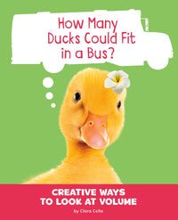 How Many Ducks Could Fit in a Bus?: Creative Ways to Look at Volume