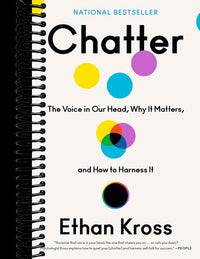 Chatter: The Voice in Our Head, Why It Matters, and How to Harness It