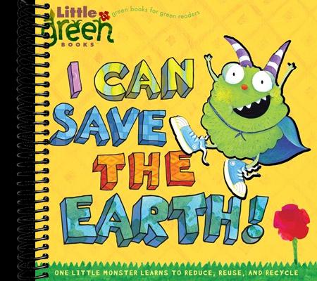 I Can Save the Earth!: One Little Monster Learns to Reduce, Reuse, and Recycle