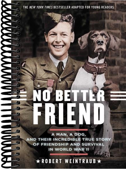 No Better Friend: Young Readers Edition : A Man, a Dog, and Their Incredible True Story of Friendship and Survival in World War II