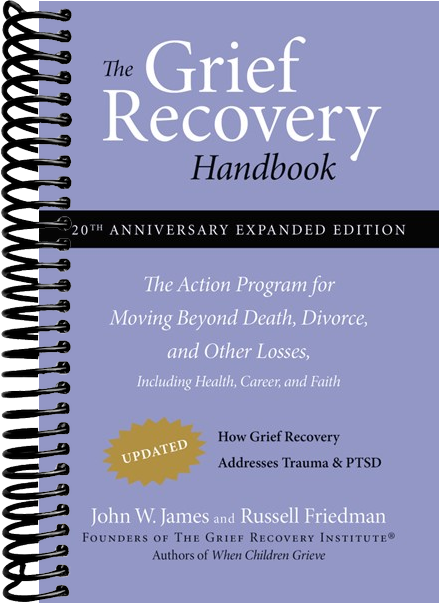 The Grief Recovery Handbook, 20th Anniversary Expanded Edition: The Action Program for Moving Beyond Death, Divorce, and Other Losses including Health, Career, and Faith