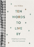 Ten Words to Live By: Delighting in and Doing What God Commands