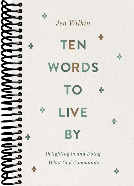 Ten Words to Live By: Delighting in and Doing What God Commands
