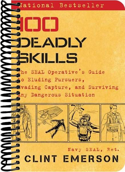 100 Deadly Skills: The SEAL Operative's Guide to Eluding Pursuers, Evading Capture, and Surviving Any Dangerous Situation