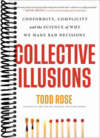 Collective Illusions: Conformity, Complicity, and the Science of Why We Make Bad Decisions