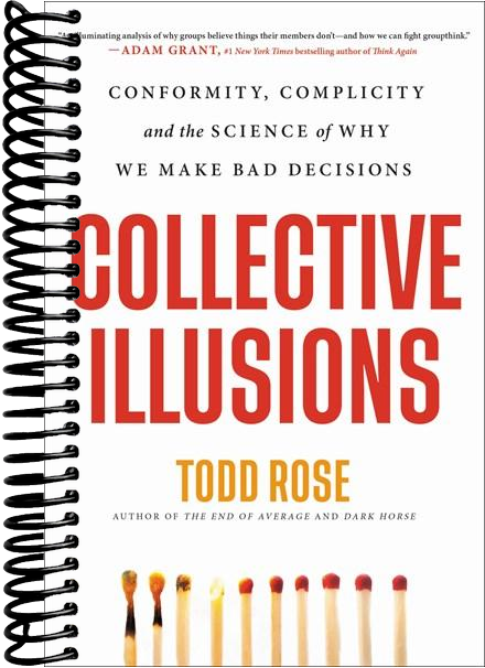 Collective Illusions: Conformity, Complicity, and the Science of Why We Make Bad Decisions