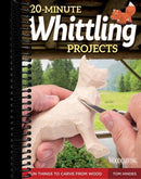 20-Minute Whittling Projects: Fun Things to Carve from Wood