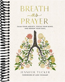 Breath as Prayer: Calm Your Anxiety, Focus Your Mind, and Renew Your Soul